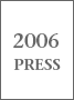 2006 PRESS