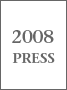 2008 PRESS